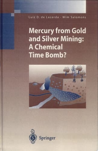 Mercury from Gold and Silver Mining A Chemical Time Bomb? ; with 29 Tables