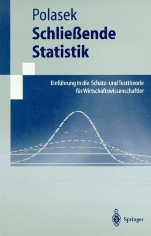 Schließende Statistik Einführung in die Schätz- und Testtheorie für Wirtschaftswissenschaftler : mit 37 Abbildungen und 44 Tabellen