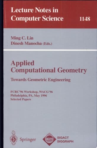 Applied Computational Geometry. Towards Geometric Engineering FCRC '96 Workshop, WACG '96, Philadelphia, PA, May 27 - 28, 1996, Selected Papers
