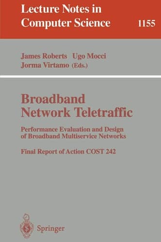 Broadband Network Teletraffic: Performance Evaluation and Design of Broadband Multiservice Networks, Final Report of Action COST 242 (Lecture Notes in Computer Science)
