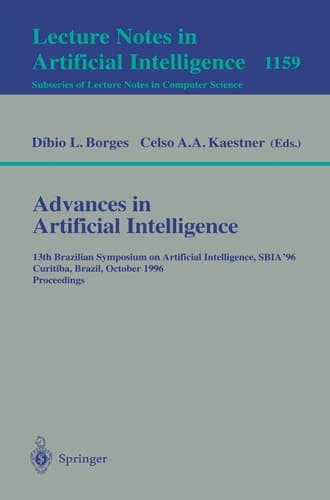 Advances in Artificial Intelligence: 13th Brazilian Symposium on Artificial Intelligence, SBIA'96 Curitiba, Brazil, October 23 - 25, 1996; Proceedings (Lecture Notes in Computer Science, 1159)