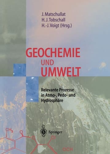 Geochemie und Umwelt Relevante Prozesse in Atmo-, Pedo- und Hydrosphäre