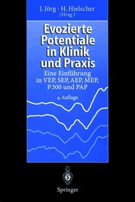 Evozierte Potentiale in Klinik und Praxis Eine Einführung in VEP, SEP, AEP, MEP, P 300 und PAP