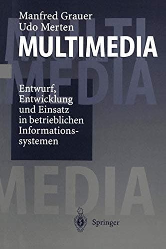 Multimedia Entwurf, Entwicklung und Einsatz in betrieblichen Informationssystemen