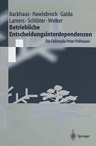 Betriebliche Entscheidungsinterdependenzen die Fallstudie Peter Pollmann ; mit 39 Tabellen