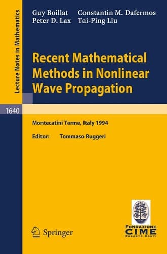 Recent Mathematical Methods in Nonlinear Wave Propagation: Lectures given at the 1st Session of the Centro Internazionale Matematico Estivo ... 1994 (Lecture Notes in Mathematics, 1640)