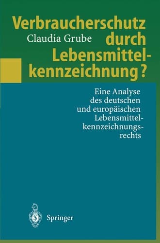 Verbraucherschutz durch Lebensmittelkennzeichnung? Eine Analyse des deutschen und europäischen Lebensmittelkennzeichnungsrechts