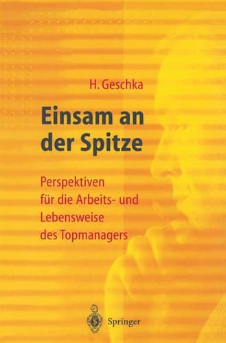 Einsam an der Spitze Perspektiven für die Arbeits- und Lebensweise des Topmanagers