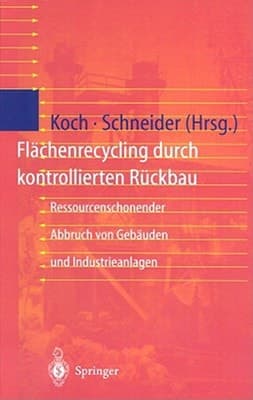 Flächenrecycling durch kontrollierten Rückbau Ressourcenschonender Abbruch von Gebäuden und Industrieanlagen