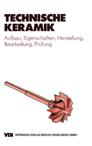 Technische Keramik. Aufbau, Eigenschaften, Herstellung, Bearbeitung, Prüfung.