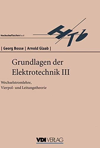 Grundlagen der Elektrotechnik III Wechselstromlehre, Vierpol- und Leitungstheorie