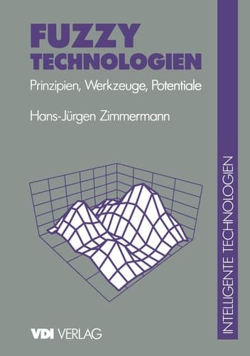 Fuzzy Technologien Prinzipien, Werkzeuge, Potentiale
