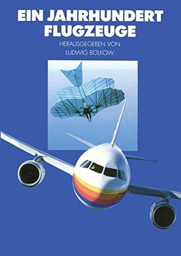 Ein Jahrhundert Flugzeuge Geschichte und Technik des Fliegens