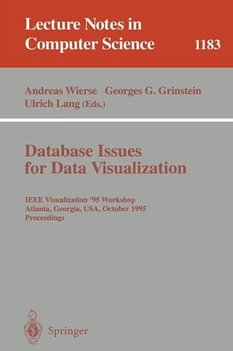 Database Issues for Data Visualization: IEEE Visualization '95 Workshop, Atlanta, Georgia, USA, October 28, 1995. Proceedings (Lecture Notes in Computer Science, 1183)