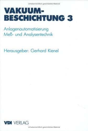 Vakuumbeschichtung Band 3: Anlagenautomatisierung MeÃ- und Analysentechnik