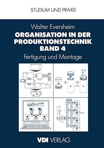 Organisation in der Produktionstechnik Band 4 Fertigung und Montage