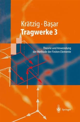 Tragwerke 3 Theorie und Anwendung der Methode der Finiten Elemente
