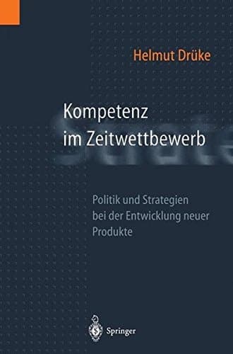 Kompetenz im Zeitwettbewerb Politik und Strategien bei der Entwicklung neuer Produkte