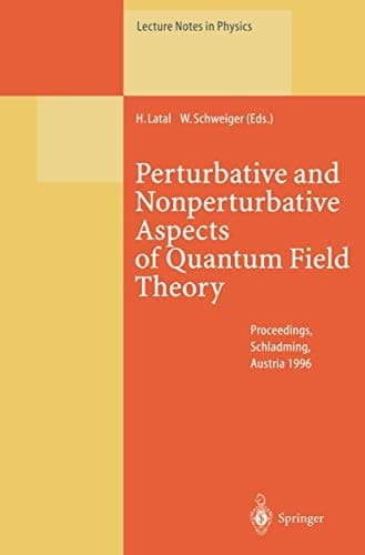 Perturbative and Nonperturbative Aspects of Quantum Field Theory: Proceedings of the 35. Internationale Universitätswochen für Kern- und ... March 2–9, 1996 (Lecture Notes in Physics)