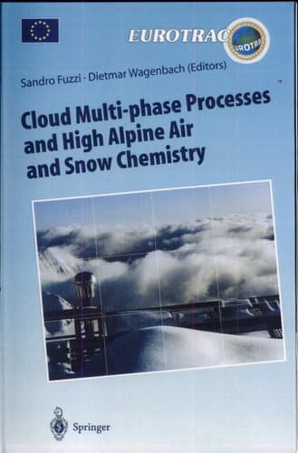 Cloud Multi-phase Processes and High Alpine Air and Snow Chemistry Ground-Based Cloud Experiments and Pollutant Deposition in the High Alps