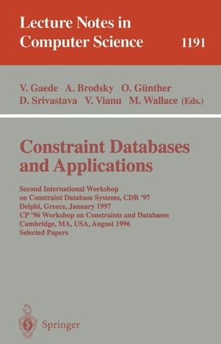 Constraint Databases and Applications Second International Workshop on Constraint Database Systems, CDB '97, Delphi, Greece, January 11-12, 1997, CP'96 Workshop on Constraints and Databases, Cambridge, MA, USA, August 19, 1996, Selected papers