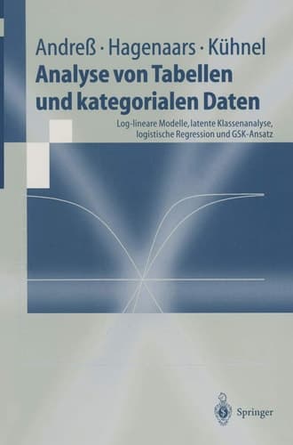 Analyse von Tabellen und kategorialen Daten Log-lineare Modelle, latente Klassenanalyse, logistische Regression und GSK-Ansatz