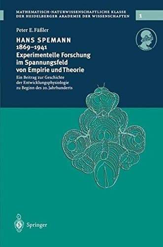Hans Spemann 1869–1941 Experimentelle Forschung im Spannungsfeld von Empirie und Theorie Ein Beitrag zur Geschichte der Entwicklungsphysiologie zu Beginn des 20. Jahrhunderts