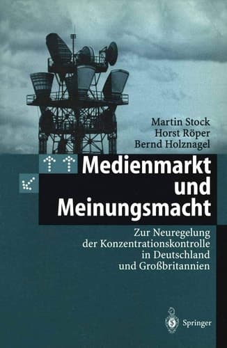Medienmarkt und Meinungsmacht Zur Neuregelung der Konzentrationskontrolle in Deutschland und Großbritannien
