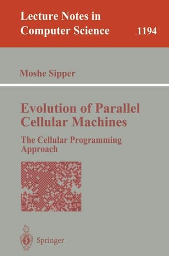 Evolution of Parallel Cellular Machines: The Cellular Programming Approach (Lecture Notes in Computer Science, 1194)