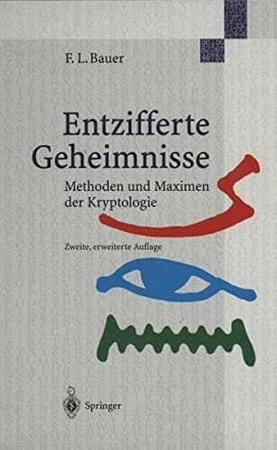 Entzifferte Geheimnisse Methoden und Maximen der Kryptologie