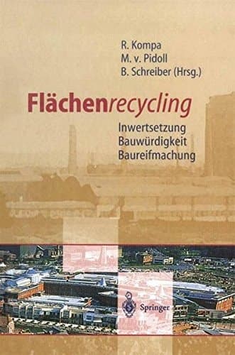 Flächenrecycling Inwertsetzung, Bauwürdigkeit, Baureifmachung
