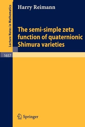 The semi-simple zeta function of quaternionic Shimura varieties (Lecture Notes in Mathematics, 1657)