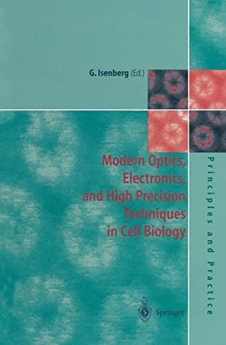 Modern Optics, Electronics and High Precision Techniques in Cell Biology (Principles and Practice)
