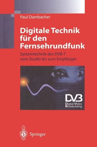 Digitale Technik für den Fernsehrundfunk Systemtechnik des DVB-T vom Studio bis zum Empfänger