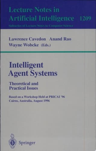 Intelligent Agent Systems Theoretical and Practical Issues. Based on a Workshop Held at PRICAI '96, Cairns, Australia, August 26-30, 1996