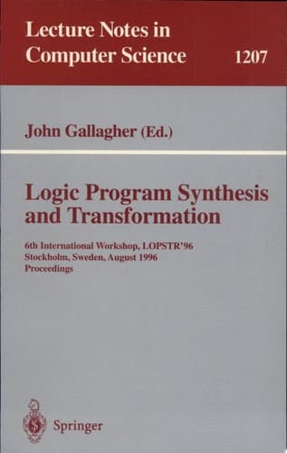 Logic Program Synthesis and Transformation 6th International Workshop, LOPSTR'96, Stockholm, Sweden, August 28-30, 1996, Proceedings