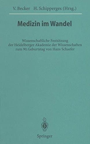 Medizin im Wandel: Wissenschaftliche Festsitzung der Heidelberger Akademie der Wissenschaften zum 90. Geburtstag von Hans Schaefer (Veröffentlichungen ... Akademie der Wissenschaften) (German Edition)