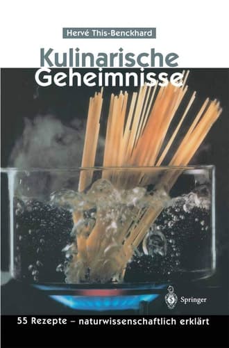Kulinarische Geheimnisse 55 Rezepte - naturwissenschaftlich erklärt