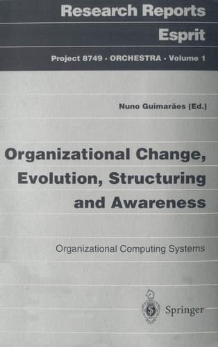 Organizational Change, Evolution, Structuring and Awareness: Organizational Computing Systems (Research Reports Esprit, 1)