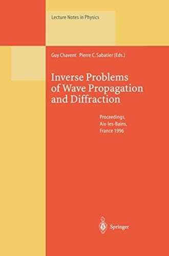 Inverse Problems of Wave Propagation and Diffraction: Proceedings of the Conference Held in Aix-les-Bains, France, September 23–27, 1996 (Lecture Notes in Physics)