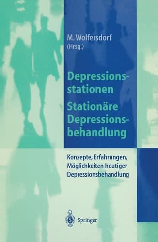 Depressionsstationen/Stationäre Depressionsbehandlung Konzepte, Erfahrungen, Möglichkeiten, heutige Depressionsbehandlung