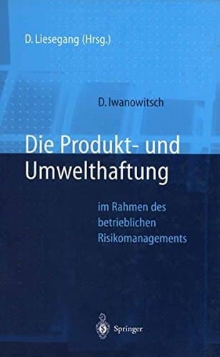 Die Produkt- und Umwelthaftung im Rahmen des betrieblichen Risikomanagements