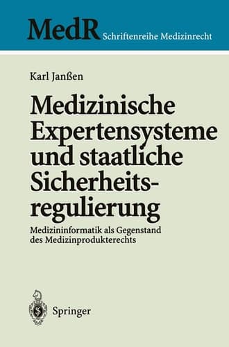 Medizinische Expertensysteme und staatliche Sicherheitsregulierung Medizininformatik als Gegenstand des Medizinprodukterechts