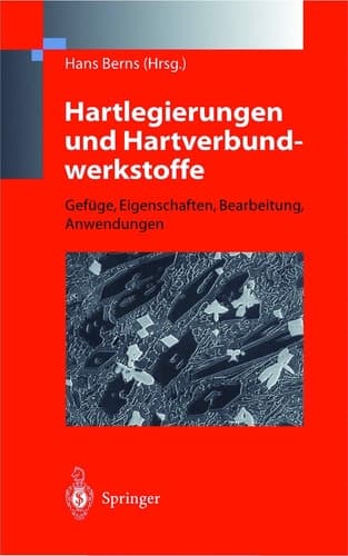 Hartlegierungen und Hartverbundwerkstoffe Gefüge, Eigenschaften, Bearbeitung, Anwendung