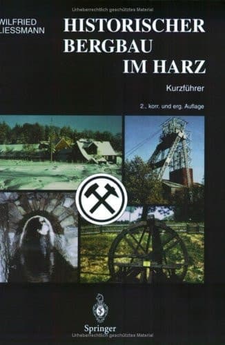 Historischer Bergbau im Harz ein Kurzführer