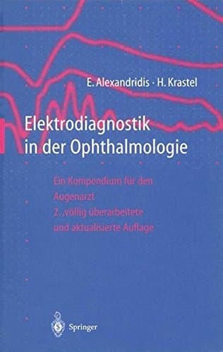 Elektrodiagnostik in der Ophthalmologie Ein Kompendium für den Augenarzt