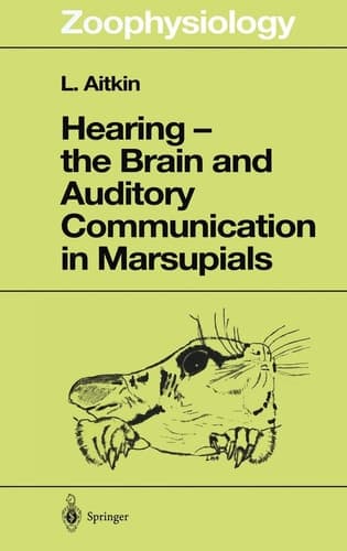 Hearing - the Brain and Auditory Communication in Marsupials (Zoophysiology)