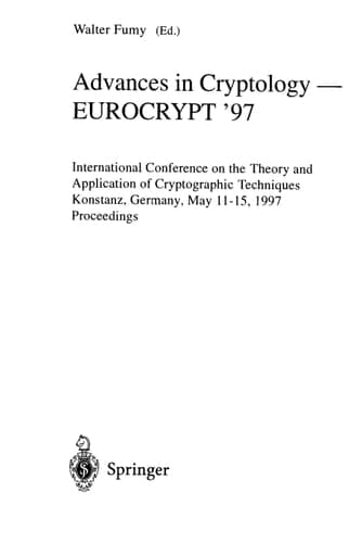 Advances in Cryptology – EUROCRYPT ’97 International Conference on the Theory and Application of Cryptographic Techniques Konstanz, Germany, May 11–15, 1997 Proceedings