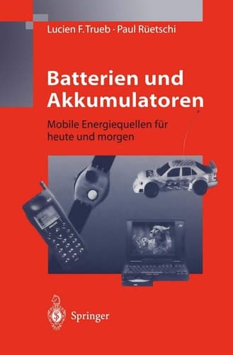 Batterien und Akkumulatoren Mobile Energiequellen Für Heute und Morgen