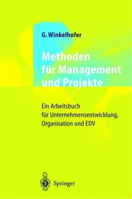 Methoden für Management und Projekte Ein Arbeitsbuch für Unternehmensentwicklung, Organisation und EDV